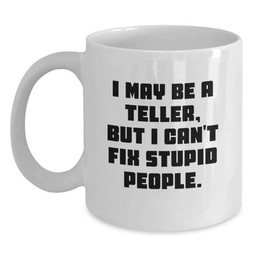 Funny Teller Mug Gifts for Men Women Friends with I May Be A Teller But I Can't Fix Stupid People Quote White Coffee Mug from Family - Main
