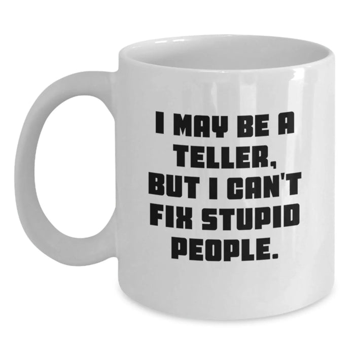 Funny Teller Mug Gifts for Men Women Friends with I May Be A Teller But I Can't Fix Stupid People Quote White Coffee Mug from Family - Main