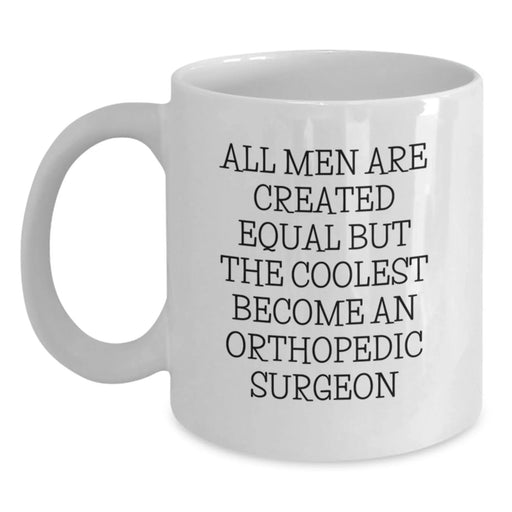 Funny Orthopedic Surgeon Gifts from Friends, 'All Men Are Created Equal But The Coolest Become An Orthopedic Surgeon' Christmas Unique Mugs for Orthopedic Surgeon Men, 11oz or 15oz White Coffee Mug - Main
