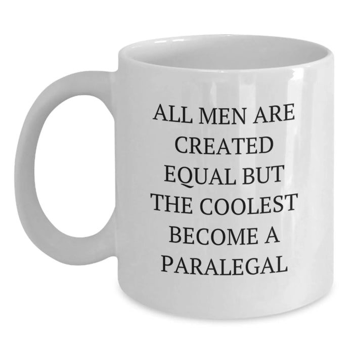 Funny Paralegal White Coffee Mug Gifts for Men from Friends on Birthday - All Men Are Created Equal But The Coolest Become A Paralegal - Main