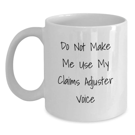 Claims Adjuster White Coffee Mugs, Funny Christmas Unique Gifts for Claims Adjuster, Men, Women, Friends, Coworkers, Family, 'Do Not Make Me Use My Claims Adjuster Voice' Quote - Main