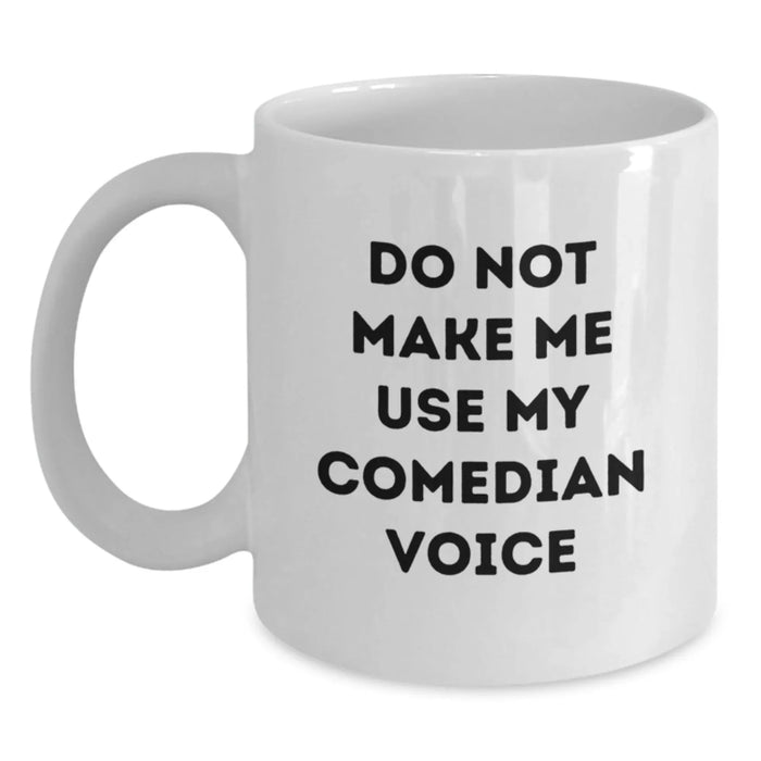 Funny Comedian White Coffee Mug Gifts from Friends for Birthday - 'Do Not Make Me Use My Comedian Voice' - Main
