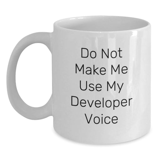 Funny Developer Gifts from Friends for Christmas Unique White Coffee Mugs, 'Do Not Make Me Use My Developer Voice' - White Ceramic Mug, 11oz or 15oz Capacity - Main