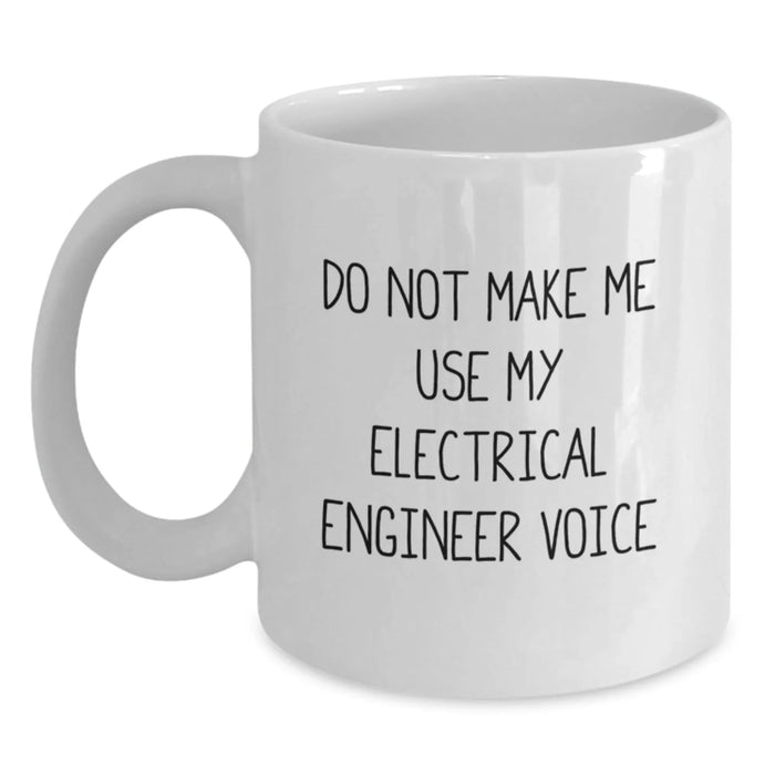 Funny Electrical Engineer Gifts from Friends - White Coffee Mug for Birthday - 'Do Not Make Me Use My Electrical Engineer Voice' - Main