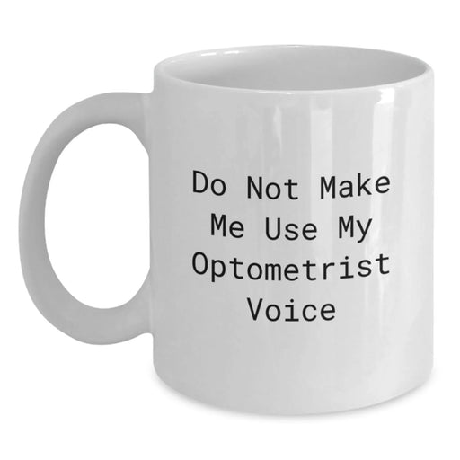 Funny Optometrist Gifts, Do Not Make Me Use My Optometrist Voice, White Coffee Mug for Birthday, Gifts from Friends to Optometrist - Main