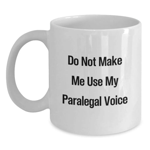 Funny Paralegal Gifts for Christmas, Unique White Coffee Mug with 'Do Not Make Me Use My Paralegal Voice', Perfect for Paralegal Friends and Coworkers, Gifts from Men to Women - Main