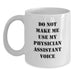 Funny Physician Assistant Gifts from Friends for Birthday, White Coffee Mug with Do Not Make Me Use My Physician Assistant Voice Quote, 11oz or 15oz Capacity, Microwave and Dishwasher Safe - Main