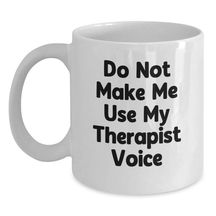 Funny Therapist Gifts for Christmas, White Coffee Mug from Friends with Do Not Make Me Use My Therapist Voice Quote, Unique Gifts Ideas for Therapist, White Coffee Mug, Funny Mug - Main