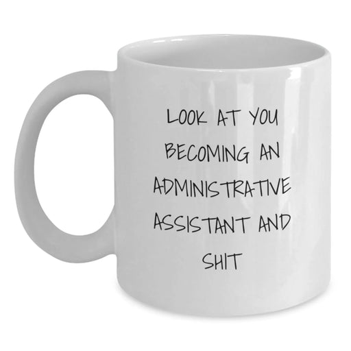 Funny Administrative Assistant Gifts, White Coffee Mug for Birthday, 'Look At You Becoming An Administrative Assistant And Shit', Gifts from Family to Administrative Assistant - Main