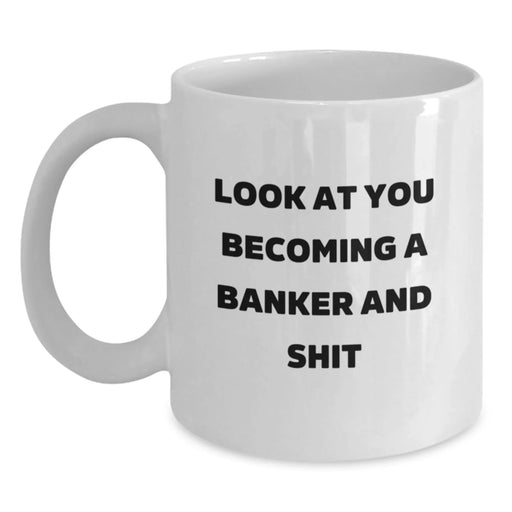 Funny Banker Gifts for Him, White Coffee Mug, Look At You Becoming A Banker And Shit, Christmas Unique Gifts from Men to Best Friend - Main