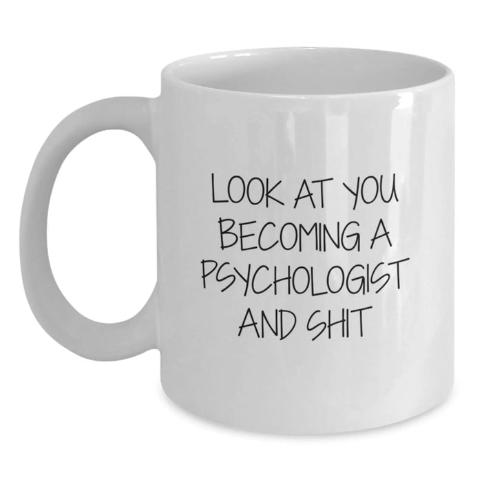 Funny Psychologist White Coffee Mugs Gifts for Men from Friends, Unique Christmas Unique Gifts Idea for Psychologist, White Coffee Mug with 'Look At You Becoming A Psychologist And Shit' Quote - Main
