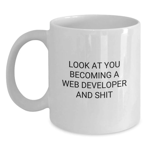 Funny Web Developer Gifts from Friends, Web Developer White Coffee Mug for Birthday, 'Look At You Becoming A Web Developer And Shit' Quote - Main