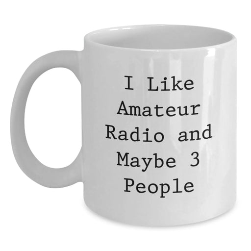 Funny Amateur Radio Enthusiast Gifts for Friends, White Coffee Mug with Quote 'I Like Amateur Radio And Maybe 3 People' Perfect for Christmas Unique Gifts from Family to Amateur Radio Operators - Main
