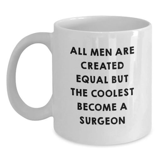 Funny Surgeon Gifts from Men to Friends for Christmas, White Coffee Mug, All Men Are Created Equal But 'The Coolest Become A Surgeon' Quote - Main