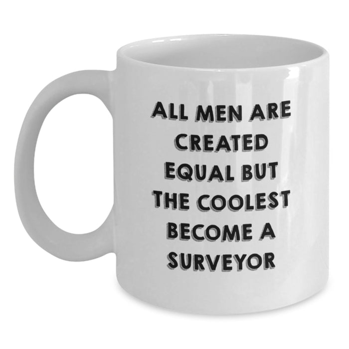 Funny Surveyor Coffee Mug Gifts for Men - All Men Are Created Equal But The Coolest Become A Surveyor - White Coffee Mug for Surveyor - Main