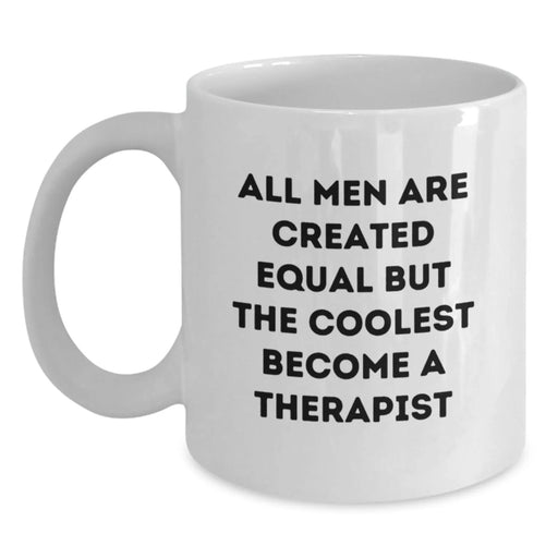 Funny Therapist Gifts from Friends - White Coffee Mug - 'All Men Are Created Equal But The Coolest Become A Therapist' - Main