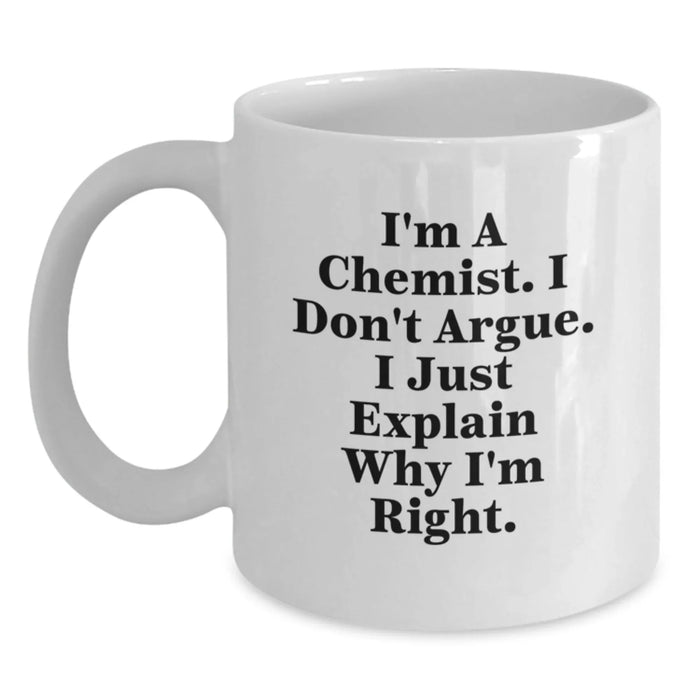 Funny Chemist White Coffee Mug Gifts for Men - 'I'm A Chemist I Don't Argue' Christmas Unique Presents from Family - Main