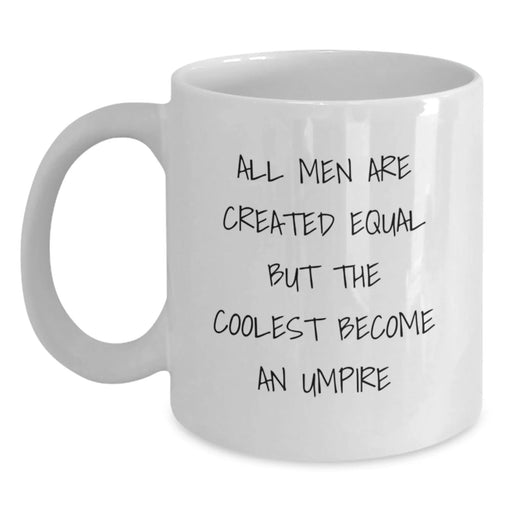 Funny Umpire Gifts from Men - White Coffee Mug for Birthday 'All Men Are Created Equal But The Coolest Become An Umpire' - Unique Umpire Mugs for Umpire Lovers - Main