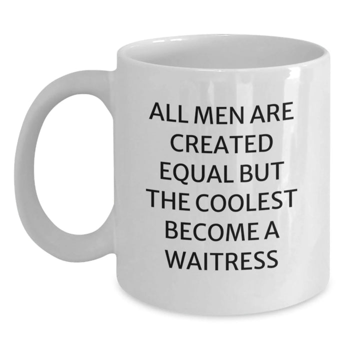 Funny Waitress Gifts, White Coffee Mugs for Men, Unique Christmas Memorable Presents from Friends or Family, 'All Men Are Created Equal But The Coolest Become A Waitress' - Main