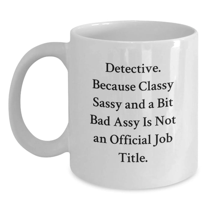 Detective Gifts from Friends - Funny Quotes White Coffee Mugs for Christmas Unique Presents - Main