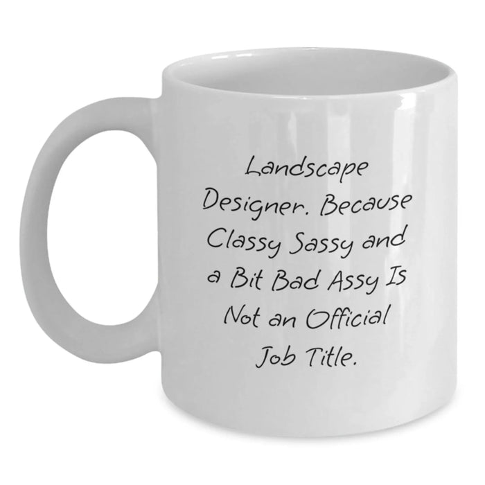 Gifts from Friends and Family for the Classy Landscape Designer - Christmas Unique Mugs for Landscape Designers - Funny Quote on White Coffee Mug - Main