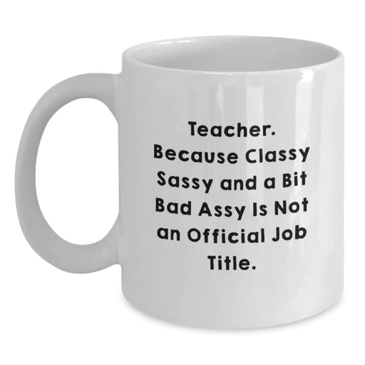 Funny Teacher Quote White Coffee Mug, Ideal Gift for Teacher's Birthday, Funny Teacher Gifts from Friends, Gifts for Teacher, Inspirational White Coffee Mug - Main