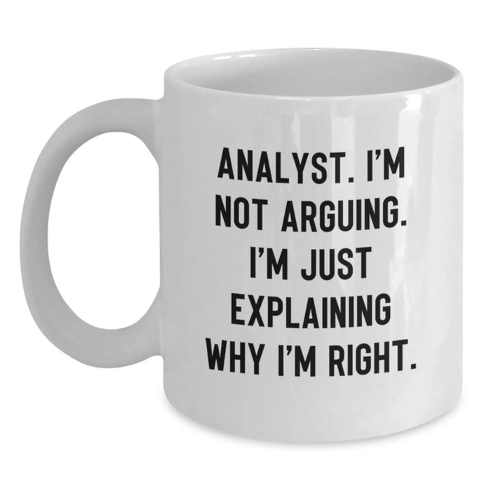 Funny Analyst Gifts from Friends, White Coffee Mug for Christmas Unique Gifts, 'I'm Not Arguing. I'm Just Explaining Why I'm Right.' - Main