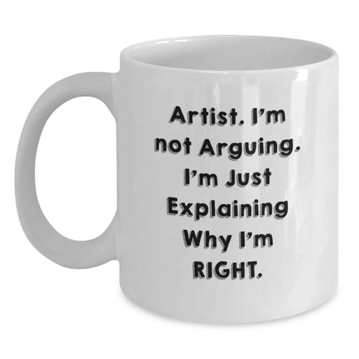Funny Artist White Coffee Mug Gifts from Friends, Unique Birthday Unique Gifts for Artists, 11oz or 15oz White Ceramic Mug with 'Artist Quote' - Main