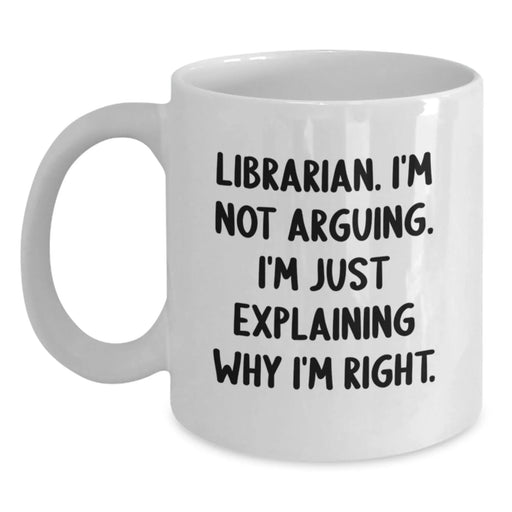 Funny Librarian Gifts for Her, White Coffee Mug, Gifts from Friends, Christmas Unique Mugs for Librarian Women, I'm Not Arguing, I'm Just Explaining Why I'm Right - Main