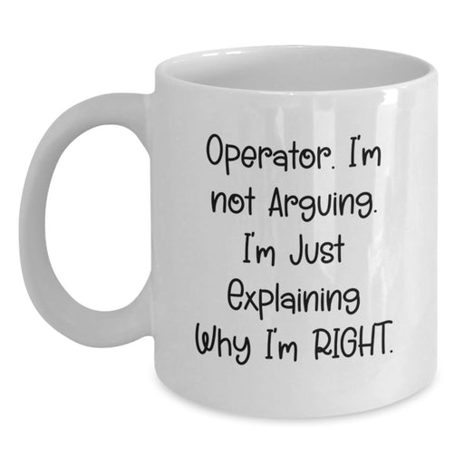 Funny Operator Gifts for Men - White Coffee Mug 'I'm Just Explaining Why I'm Right' - Main