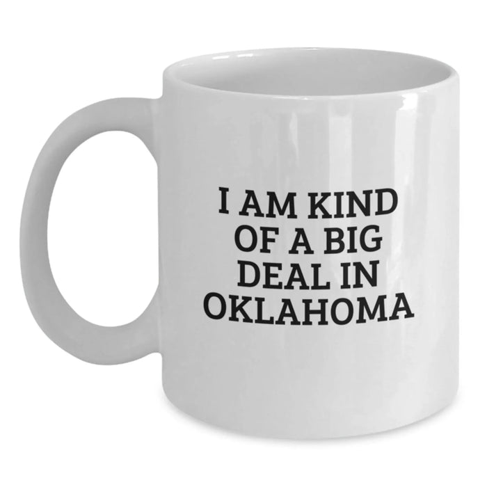 Oklahoma Lovers Gifts from Friends and Family - 'I Am Kind Of A Prime Selection In Oklahoma' White Coffee Mug for Birthday, Unique Oklahoma Gifts for Men or Women - Main