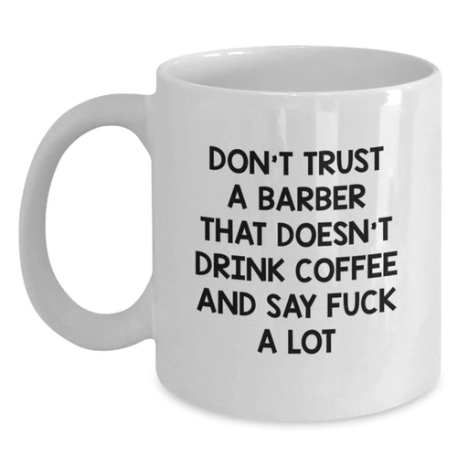 Funny Barber Gifts from Men to Barber Friends - White Coffee Mug - Don't Trust A Barber With Out A Coffee Mug - Main