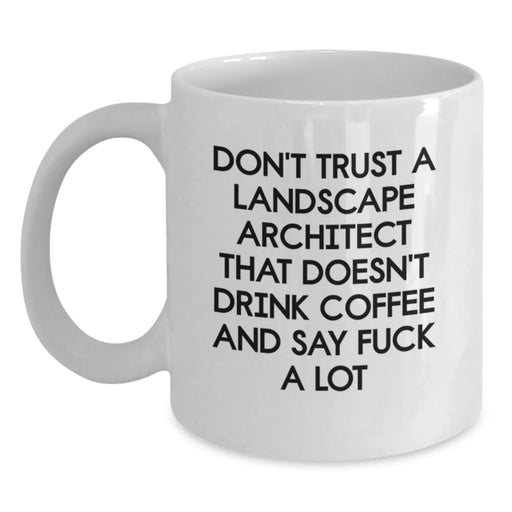 Funny Landscape Architect Gifts from Friends - White Coffee Mug for Birthday - Don't Trust A Landscape Architect - Main