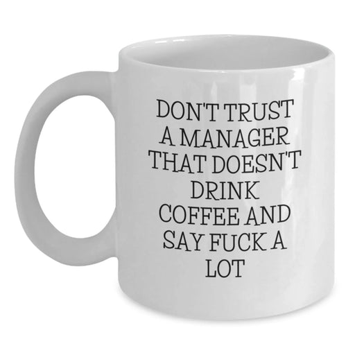 Funny Coffee Mugs for Managers Gifts from Friends and Family, Christmas Unique Gift Idea for Men and Women, White Coffee Mug, 'Don't Trust A Manager That Doesn't Drink' - Main