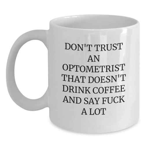 Funny Optometrist Gifts, White Coffee Mug, Unique Christmas Unique Gifts from Friends to Optometrist, 'Don't Trust An Optometrist That Doesn't Drink Coffee And Say F--k A Lot' Humor Optometrist - Main