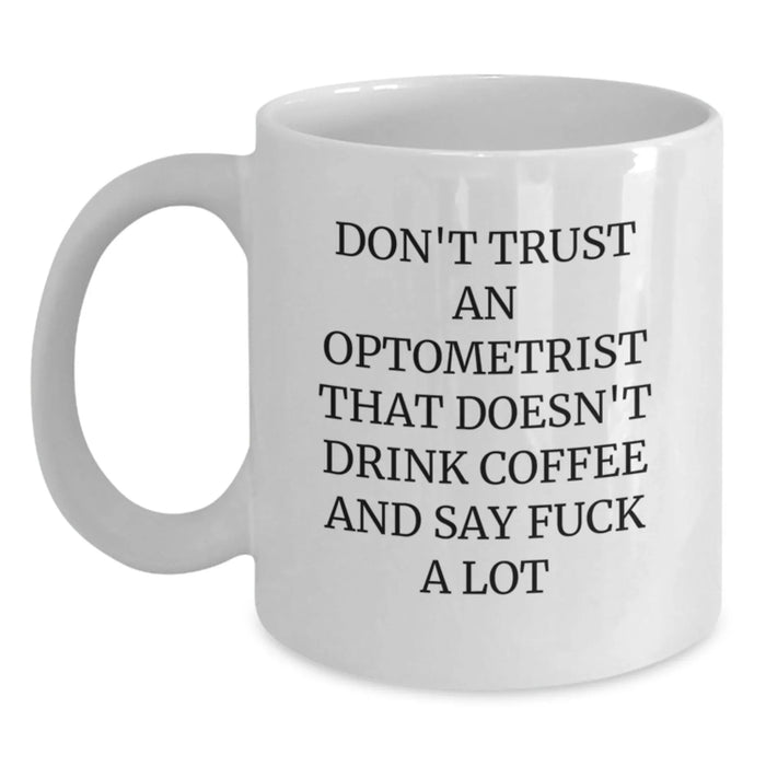 Funny Optometrist Gifts, White Coffee Mug, Unique Christmas Unique Gifts from Friends to Optometrist, 'Don't Trust An Optometrist That Doesn't Drink Coffee And Say F--k A Lot' Humor Optometrist - Main