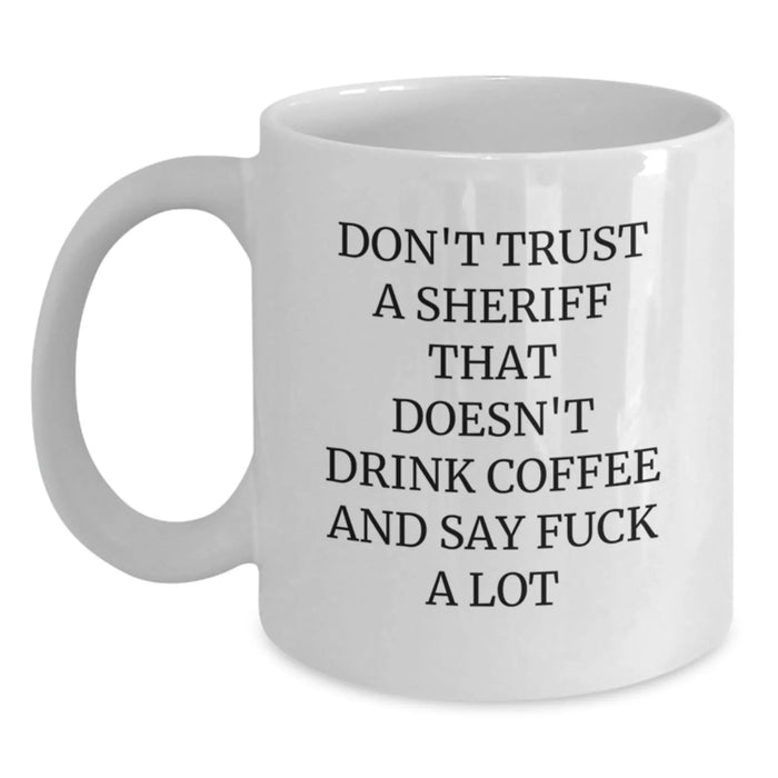 Funny Sheriff Gifts for Men Sheriff White Coffee Mug Don't Trust A Sheriff That Doesn't Drink Coffee And Say F--k A Lot Valentine's Unique Gifts from Friends to Sheriff - Main