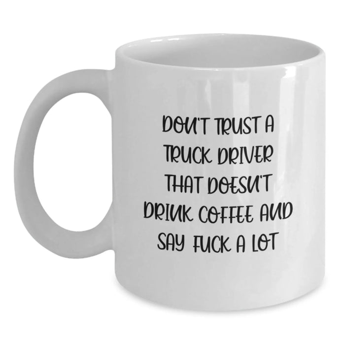 Funny White Coffee Mug Gift for Truck Driver Friends and Family - Say 'F--k A Lot' and Sip Coffee, Gifts from Men to Men, Unique Christmas Unique Gifts - Main