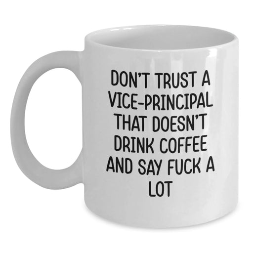 Funny Vice-principal Gifts from Friends, Christmas Unique Mugs for Vice-principal, White Coffee Mug with 'Don't Trust A Vice-principal That Doesn't Drink Coffee And Say F--k A Lot' Quote - Main