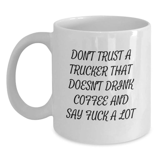Funny Trucker Gifts, White Coffee Mug, Don't Trust A Trucker That Doesn't Drink Coffee And Say F Words, Valentine's Unique Gifts from Friends to Trucker - Main