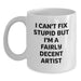 Funny Artist Gifts from Friends for Christmas - White Coffee Mug, I Can't Fix Stupid But I'm A Fairly Decent Artist Quote, Artist Mug, Unique Christmas Unique Gifts - Main