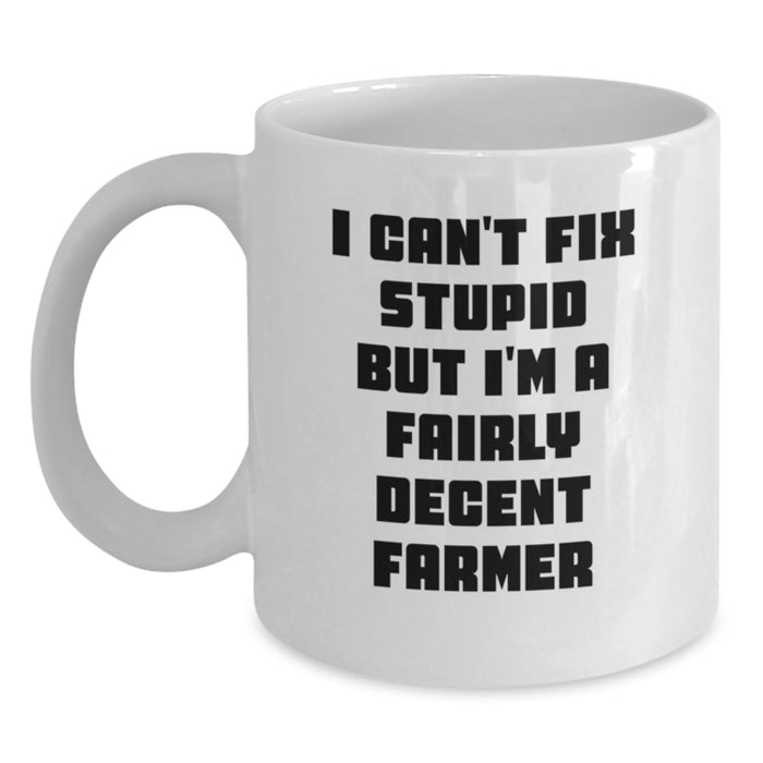 Funny Farmer White Coffee Mug Gifts for Him from Friends on Valentine's, 'I Can't Fix Stupid But I'm A Fairly Decent Farmer' - Main