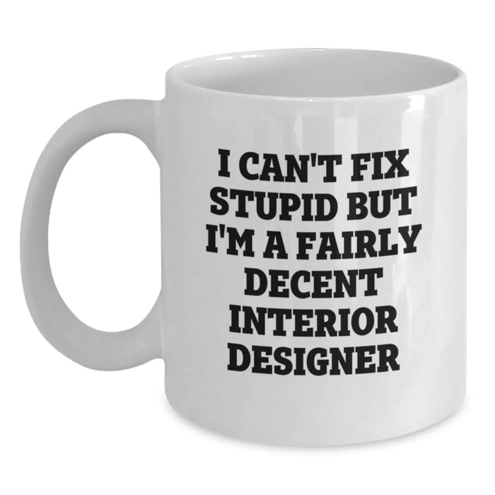 Funny Interior Designer Gift, White Coffee Mug for Men or Women from Friends, Unique Valentine's Unique Gift - Main