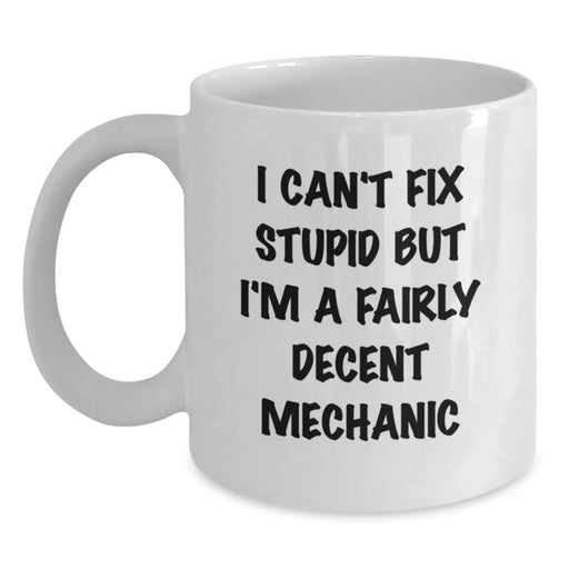 Funny Mechanic Gift for Her - White Coffee Mug - Gifts from Women to Mechanic Friends - I Can't Fix Stupid But - Main