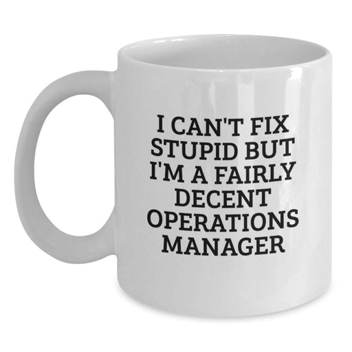 Funny Operations Manager White Coffee Mug Gifts for Men, Women, and Friends from Family, Coworkers - 'I Can't Fix Stupid...' - Main