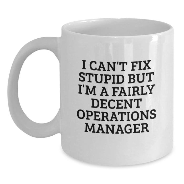 Funny Operations Manager White Coffee Mug Gifts for Men, Women, and Friends from Family, Coworkers - 'I Can't Fix Stupid...' - Main