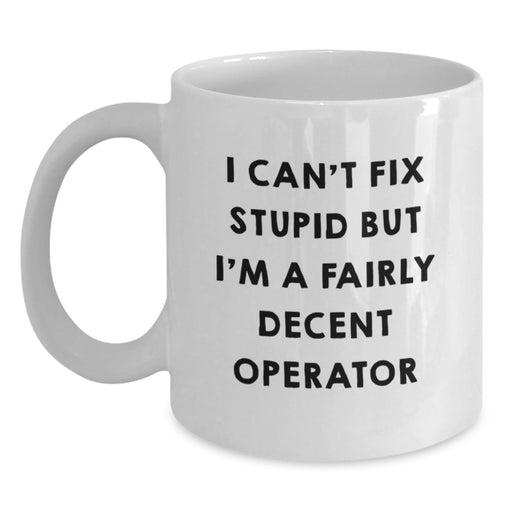 Funny Operator White Coffee Mugs - I'm A Fairly Decent Operator Gifts for Men, Women, Friends, Coworkers - Unique Christmas Unique Gifts from Family - Main