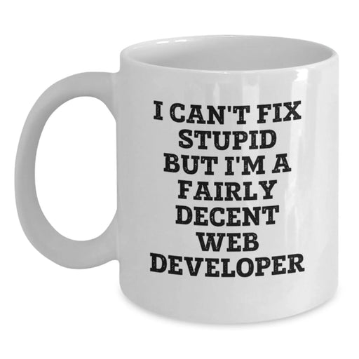 Funny Web Developer Gifts from Friends, Web Developer Mug, I Can't Fix Stupid But I'm A Fairly Decent Web Developer Christmas Unique Mug for Web Developer Men - Main