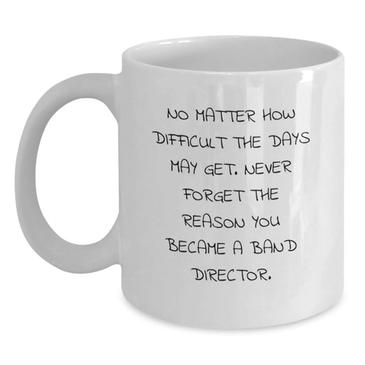 Funny Motivational Gift for Band Directors, Unique White Coffee Mugs for Band Directors, Valentine's Unique Gifts from Friends, Family, Men, Women - Main