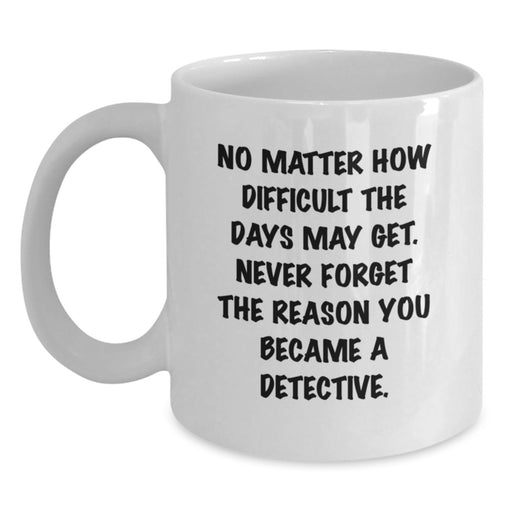 Detective Gifts from Family, Unique Birthday Unique Gifts for Men, White Coffee Mug with Inspirational Quote about Being a Detective - Main